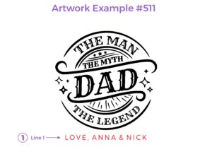 An artwork example for a cutting board featuring design #511, 'DAD: The Man, The Myth, The Legend'. The artwork includes stylized text in elegant, bold lettering, accompanied by a touching personalized message to honor Dad's enduring love and strength.